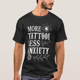 More Tattoos Less Anxiety Tattoo Lover Tattoo Arti T-Shirt