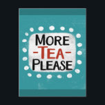 More Tea Please Postcard<br><div class="desc">"More Tea Please" is a cute text design in blue with black and red text,  along with a white accent shape and white textured whimsical dots surrounding it.</div>