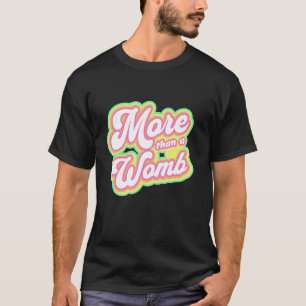 More than a Womb T-Shirt