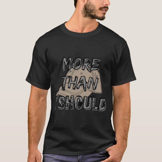 More than I should T-shirt (Front)