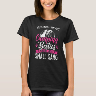 More Than Just Camping Besties Really A Small Gang T-Shirt