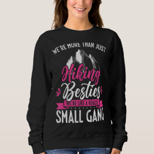 More Than Just Hiking Besties Really A Small Gang Sweatshirt