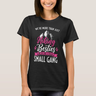 More Than Just Hiking Besties Really A Small Gang  T-Shirt
