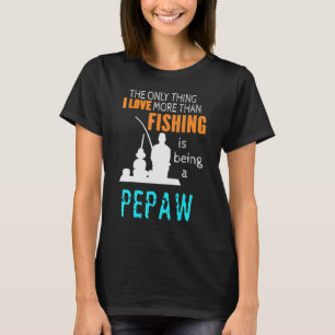 More Than Love Fishing Pepaw Special Grandpa T-Shirt