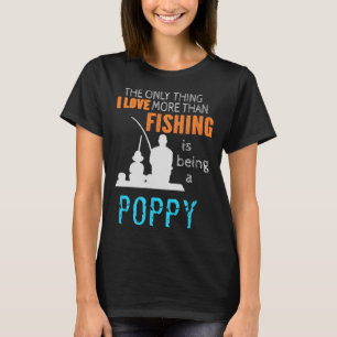 More Than Love Fishing Poppy Special Grandpa T-Shirt