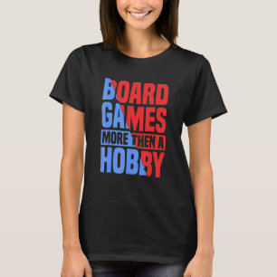 more then a hobby board game board gamer board gam T-Shirt