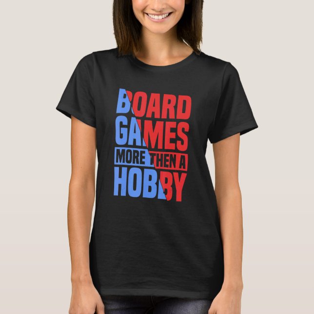 more then a hobby board game board gamer board gam T-Shirt (Front)