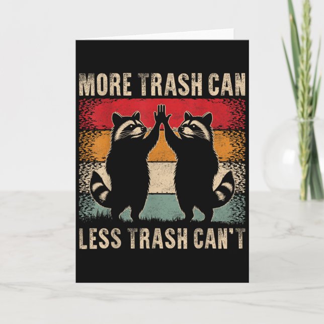 More Trash Can Less Trash Can’t Funny Raccoon  Card (Front)