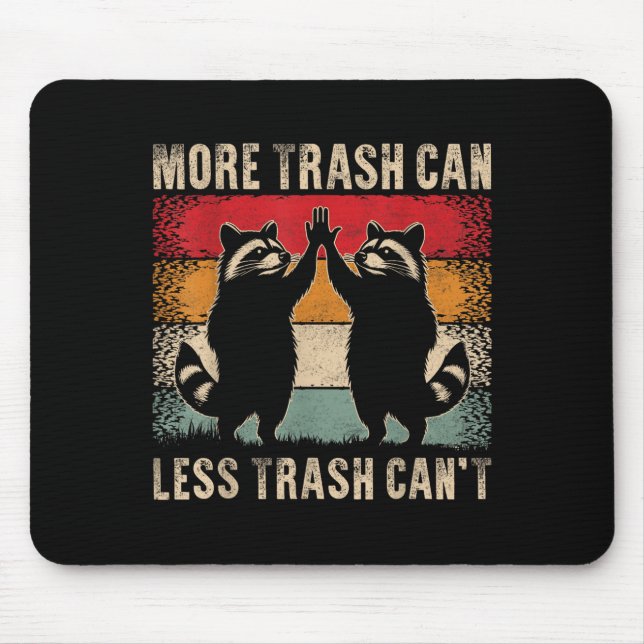 More Trash Can Less Trash Can’t Funny Raccoon  Mouse Mat (Front)
