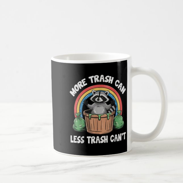 More Trash Can Less Trash Can't  Coffee Mug (Right)