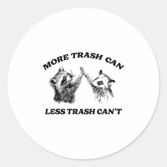 More Trash Can Less Trash Can't Funny Insration Ra Classic Round Sticker (Front)