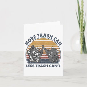 More Trash Can Less Trash Can't Funny Raccoon  Card