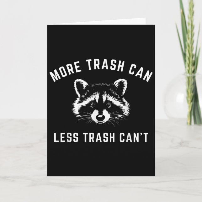 More Trash Can, Less Trash Can't - Funny Raccoon  Card (Front)
