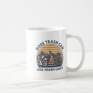 More Trash Can Less Trash Can't Funny Raccoon  Coffee Mug
