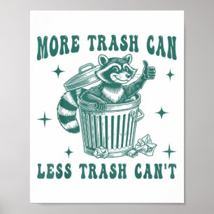 More Trash Can Less Trash Can't Funny Raccoon Love Poster