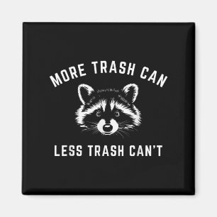 More Trash Can, Less Trash Can't - Funny Raccoon Magnet