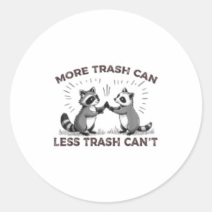 More Trash Can Less Trash Can't Funny Raccoon Meme Classic Round Sticker