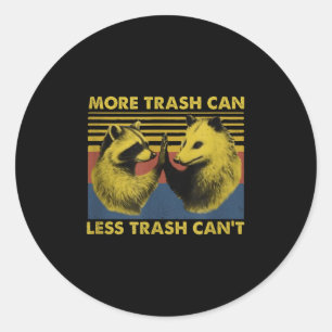 More Trash Can Less Trash Can't Funny Raccoon Meme Classic Round Sticker