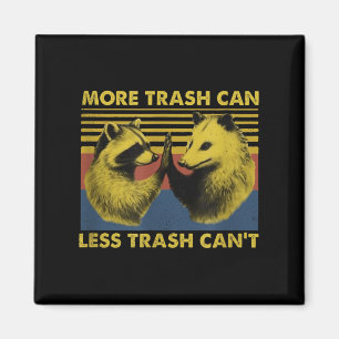 More Trash Can Less Trash Can't Funny Raccoon Meme Magnet