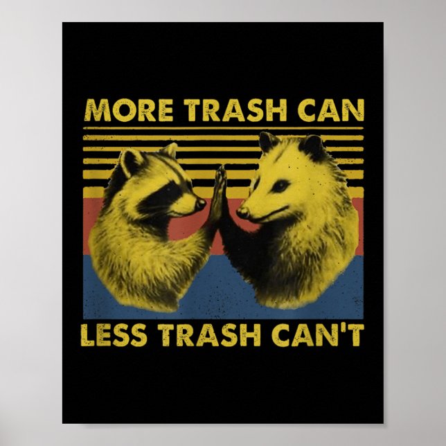More Trash Can Less Trash Can't Funny Raccoon Meme Poster (Front)