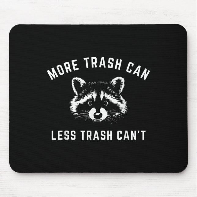 More Trash Can, Less Trash Can't - Funny Raccoon  Mouse Mat (Front)