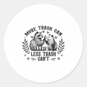 More Trash Can Less Trash Can't Funny Raccoon Ossu Classic Round Sticker