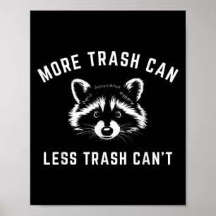 More Trash Can, Less Trash Can't - Funny Raccoon Poster