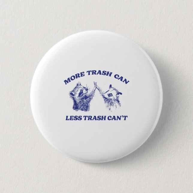 More Trash Can Less Trash Can't Funny Raccoon Sayi 6 Cm Round Badge (Front)