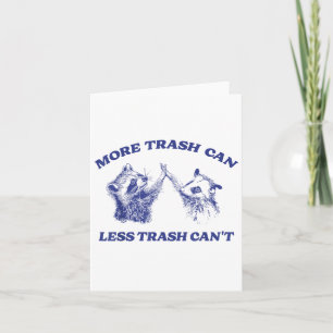 More Trash Can Less Trash Can't Funny Raccoon Sayi Card