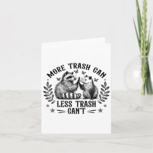 More Trash Can Less Trash Cant Funny Racoon Oposs Card