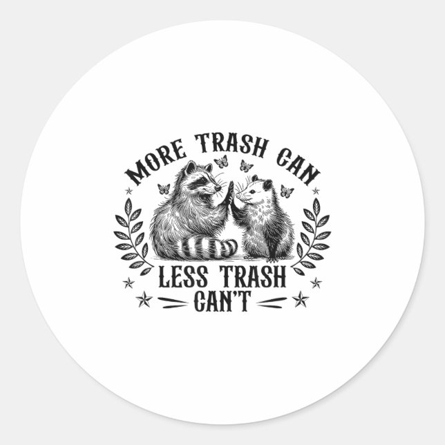 More Trash Can Less Trash Cant Funny Racoon Oposs Classic Round Sticker (Front)