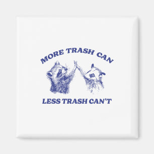 More Trash Can Less Trash Can't Funny Racoon Sayi Magnet