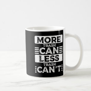More Trash Can Less Trash Cant Funny Racoon Sayin Coffee Mug