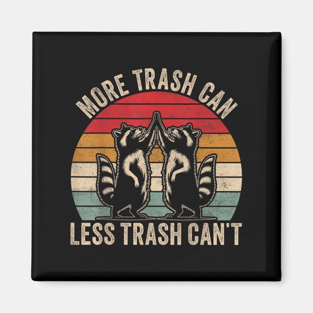 More Trash Can Less Trash Can't, Funny Retro Insra Magnet (Front)
