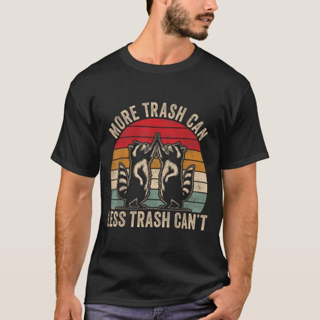 More Trash Can Less Trash Can't, Funny Retro Insra T-Shirt (Front)