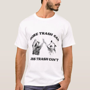 More Trash Can Less Trash Can'T Inspiration  T-Shirt