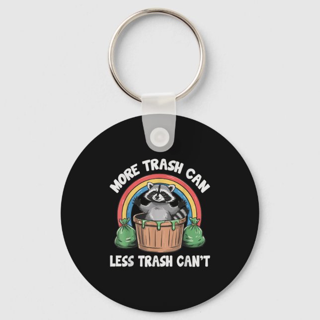 More Trash Can Less Trash Can't  Key Ring (Front)