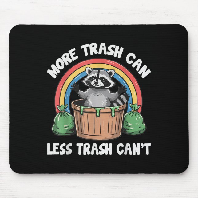 More Trash Can Less Trash Can't  Mouse Mat (Front)