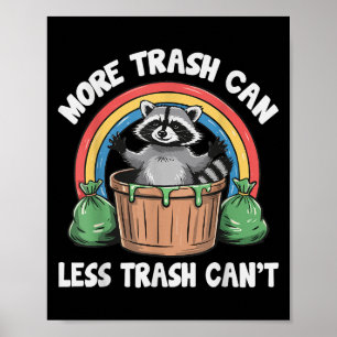 More Trash Can Less Trash Can't Poster