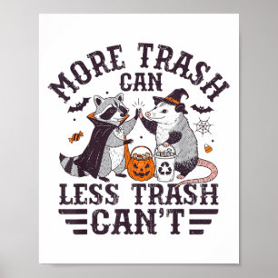 More Trash Can Less Trash Cant Racoon And Possum Poster
