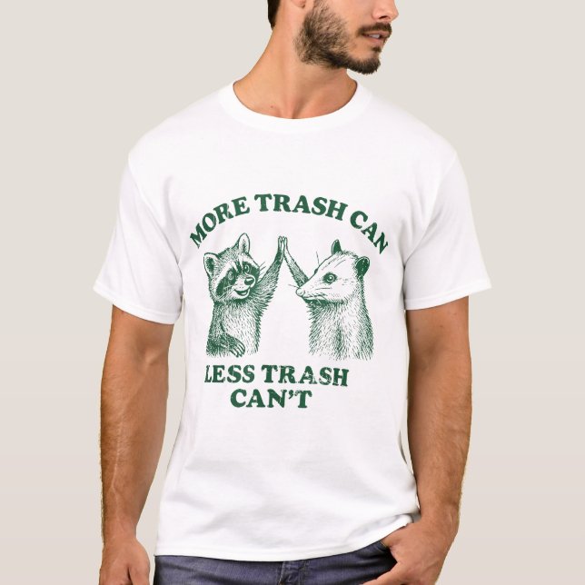 More Trash Can Less Trash Can'T Racoon And Possum T-Shirt (Front)