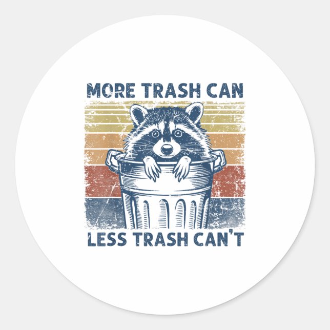 More Trash Can Less Trash Can't Trash Panda Raccoo Classic Round Sticker (Front)