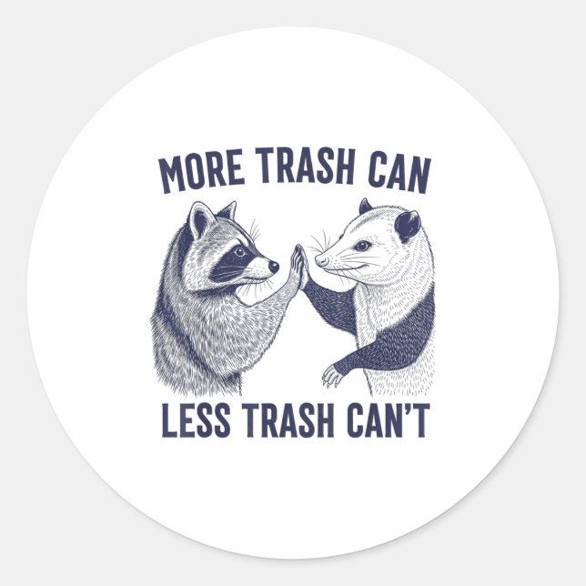 More Trash Can Less Trash Can't Trash Raccoon And  Classic Round Sticker (Front)
