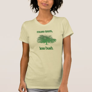 more trees less bush T-Shirt