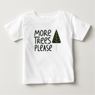 More Trees Please Baby T-Shirt