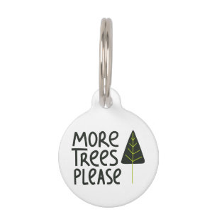 More Trees Please Pet Tag