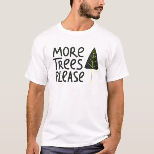 More Trees Please T-Shirt
