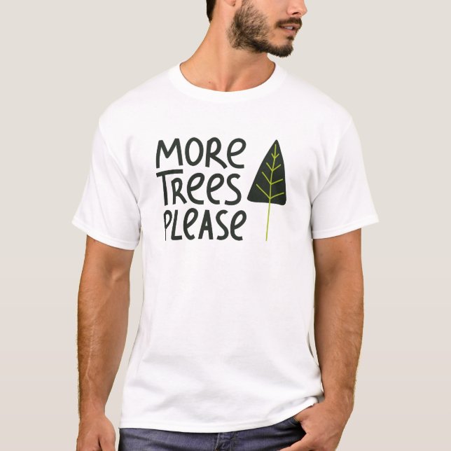 More Trees Please T-Shirt (Front)