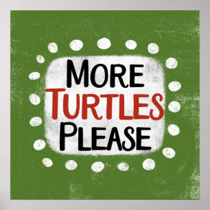 More Turtles Please Poster Wall Art