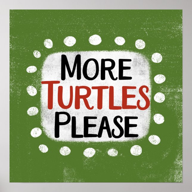 More Turtles Please Poster Wall Art (Front)
